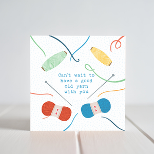 Greeting Card - Can't Wait To Have A Good Old Yarn With You
