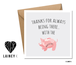 Father's Day - Thanks For Always Being There.. With The Bank Of Dad (Greeting Card)