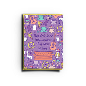 Friends - They Don't Know (Greeting Card)