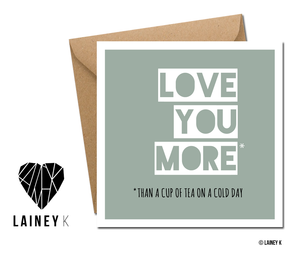 Love You More Than A Cup Of Tea On A Cold Day (Greeting Card)