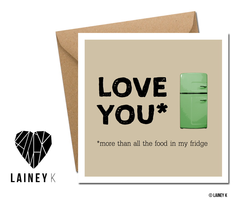 Love you  More Than All The Food In My Fridge (Greeting Card)