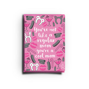 You're Not Like A Regular Mom, You're A Cool Mom (Greeting Card)