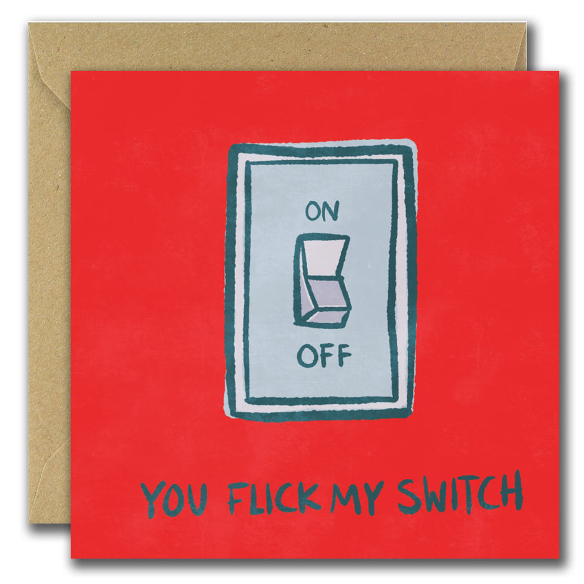 You Flick My Switch... (Greeting Card)
